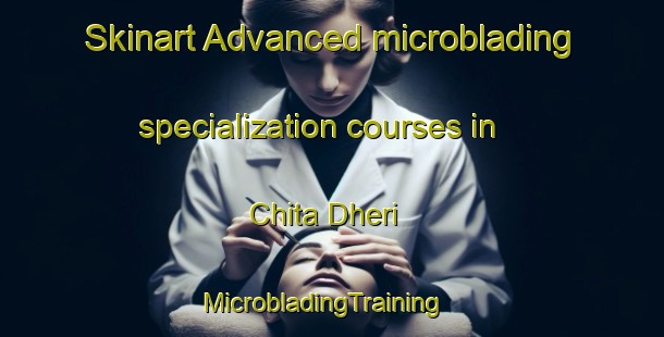 Skinart Advanced microblading specialization courses in Chita Dheri | MicrobladingTraining | MicrobladingClasses | SkinartTraining-Pakistan