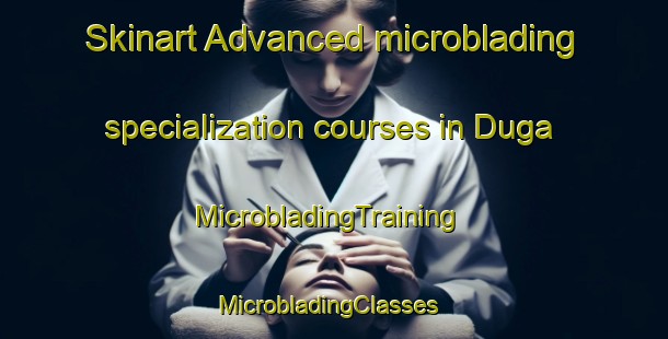 Skinart Advanced microblading specialization courses in Duga | MicrobladingTraining | MicrobladingClasses | SkinartTraining-Pakistan