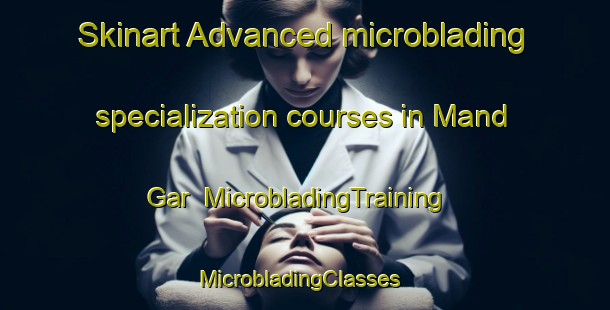 Skinart Advanced microblading specialization courses in Mand Gar | MicrobladingTraining | MicrobladingClasses | SkinartTraining-Pakistan