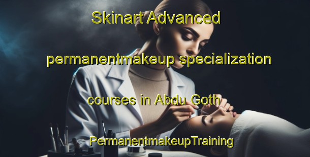 Skinart Advanced permanentmakeup specialization courses in Abdu Goth | #PermanentmakeupTraining #PermanentmakeupClasses #SkinartTraining-Pakistan