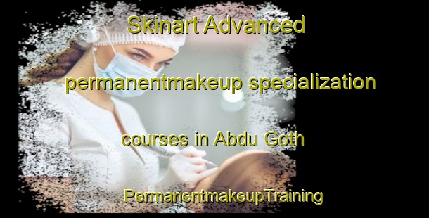 Skinart Advanced permanentmakeup specialization courses in Abdu Goth | #PermanentmakeupTraining #PermanentmakeupClasses #SkinartTraining-Pakistan