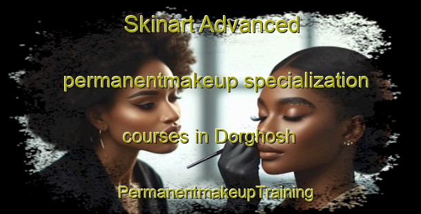 Skinart Advanced permanentmakeup specialization courses in Dorghosh | PermanentmakeupTraining | PermanentmakeupClasses | SkinartTraining-Pakistan