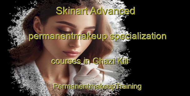 Skinart Advanced permanentmakeup specialization courses in Ghazi Kili | PermanentmakeupTraining | PermanentmakeupClasses | SkinartTraining-Pakistan