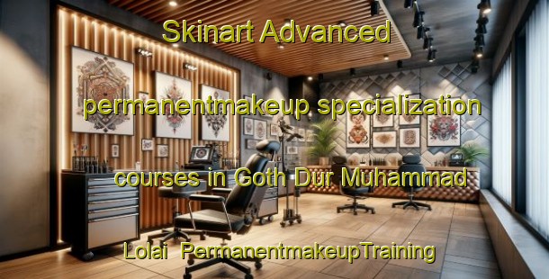 Skinart Advanced permanentmakeup specialization courses in Goth Dur Muhammad Lolai | PermanentmakeupTraining | PermanentmakeupClasses | SkinartTraining-Pakistan