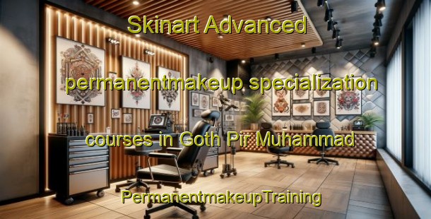 Skinart Advanced permanentmakeup specialization courses in Goth Pir Muhammad | PermanentmakeupTraining | PermanentmakeupClasses | SkinartTraining-Pakistan