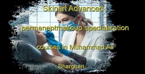 Skinart Advanced permanentmakeup specialization courses in Muhammad Ali Bharghari | PermanentmakeupTraining | PermanentmakeupClasses | SkinartTraining-Pakistan