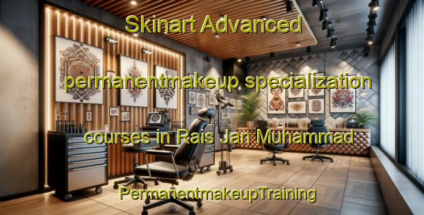Skinart Advanced permanentmakeup specialization courses in Rais Jan Muhammad | PermanentmakeupTraining | PermanentmakeupClasses | SkinartTraining-Pakistan