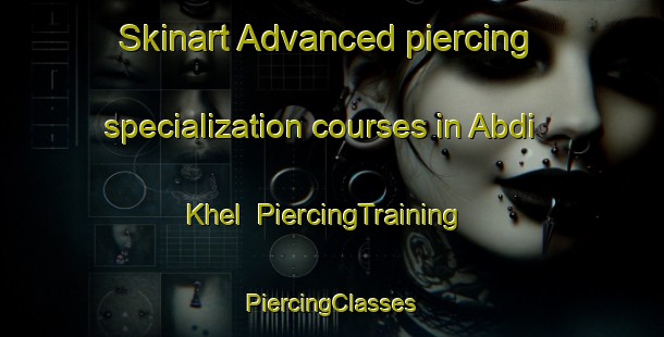 Skinart Advanced piercing specialization courses in Abdi Khel | #PiercingTraining #PiercingClasses #SkinartTraining-Pakistan