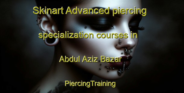 Skinart Advanced piercing specialization courses in Abdul Aziz Bazar | #PiercingTraining #PiercingClasses #SkinartTraining-Pakistan