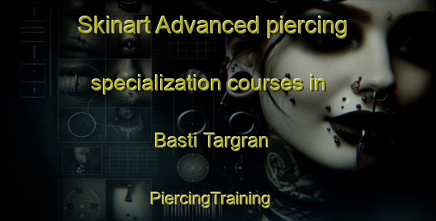 Skinart Advanced piercing specialization courses in Basti Targran | PiercingTraining | PiercingClasses | SkinartTraining-Pakistan