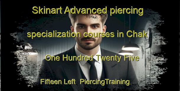 Skinart Advanced piercing specialization courses in Chak One Hundred Twenty Five  Fifteen Left | PiercingTraining | PiercingClasses | SkinartTraining-Pakistan