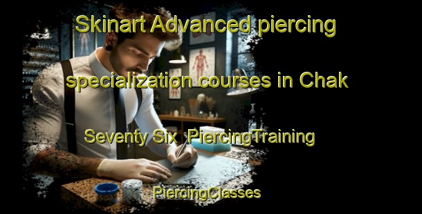 Skinart Advanced piercing specialization courses in Chak Seventy Six | PiercingTraining | PiercingClasses | SkinartTraining-Pakistan
