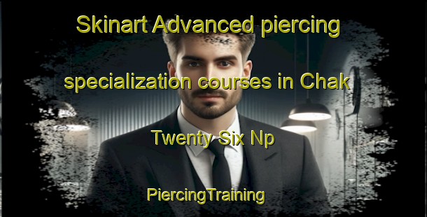 Skinart Advanced piercing specialization courses in Chak Twenty Six Np | PiercingTraining | PiercingClasses | SkinartTraining-Pakistan