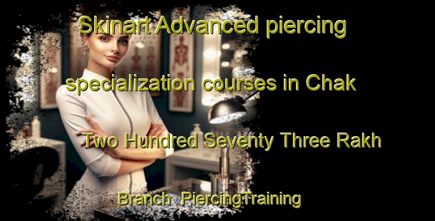 Skinart Advanced piercing specialization courses in Chak Two Hundred Seventy Three Rakh Branch | PiercingTraining | PiercingClasses | SkinartTraining-Pakistan