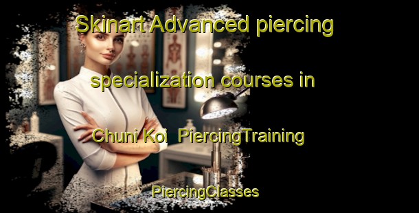 Skinart Advanced piercing specialization courses in Chuni Koi | PiercingTraining | PiercingClasses | SkinartTraining-Pakistan