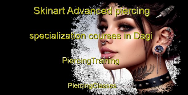 Skinart Advanced piercing specialization courses in Dagi | PiercingTraining | PiercingClasses | SkinartTraining-Pakistan
