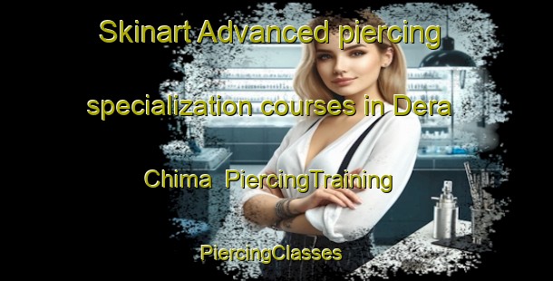 Skinart Advanced piercing specialization courses in Dera Chima | PiercingTraining | PiercingClasses | SkinartTraining-Pakistan