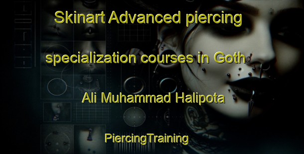 Skinart Advanced piercing specialization courses in Goth Ali Muhammad Halipota | PiercingTraining | PiercingClasses | SkinartTraining-Pakistan