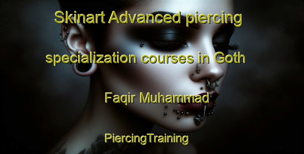 Skinart Advanced piercing specialization courses in Goth Faqir Muhammad | PiercingTraining | PiercingClasses | SkinartTraining-Pakistan