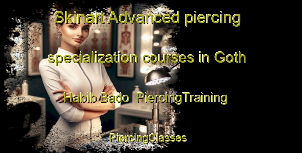 Skinart Advanced piercing specialization courses in Goth Habib Bado | PiercingTraining | PiercingClasses | SkinartTraining-Pakistan