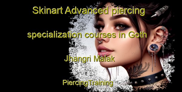 Skinart Advanced piercing specialization courses in Goth Jhangri Malak | PiercingTraining | PiercingClasses | SkinartTraining-Pakistan