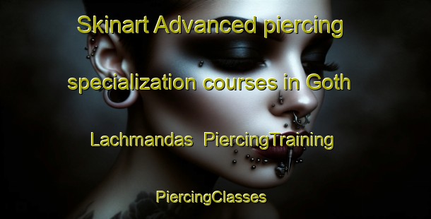 Skinart Advanced piercing specialization courses in Goth Lachmandas | PiercingTraining | PiercingClasses | SkinartTraining-Pakistan