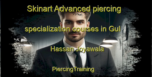 Skinart Advanced piercing specialization courses in Gul Hassan Joyawala | PiercingTraining | PiercingClasses | SkinartTraining-Pakistan