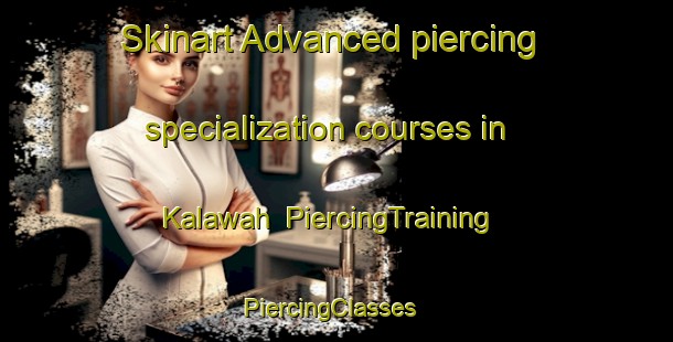 Skinart Advanced piercing specialization courses in Kalawah | PiercingTraining | PiercingClasses | SkinartTraining-Pakistan