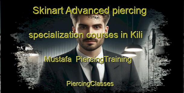 Skinart Advanced piercing specialization courses in Kili Mustafa | PiercingTraining | PiercingClasses | SkinartTraining-Pakistan