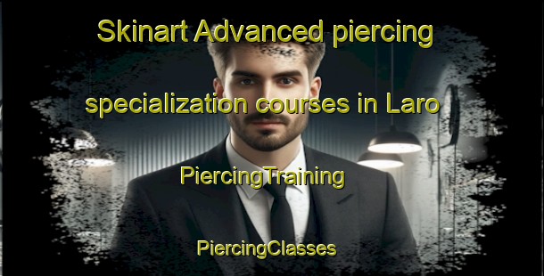 Skinart Advanced piercing specialization courses in Laro | PiercingTraining | PiercingClasses | SkinartTraining-Pakistan