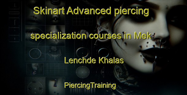 Skinart Advanced piercing specialization courses in Mek Lenchde Khalas | PiercingTraining | PiercingClasses | SkinartTraining-Pakistan