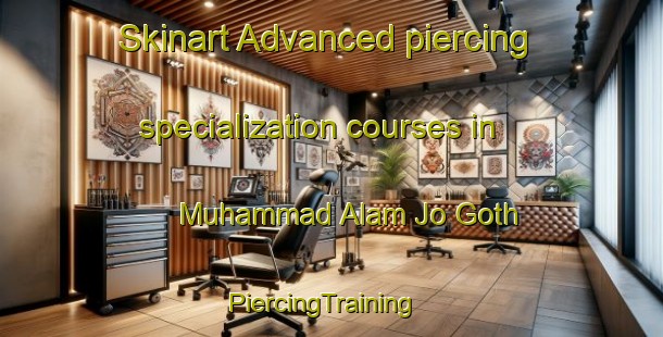 Skinart Advanced piercing specialization courses in Muhammad Alam Jo Goth | PiercingTraining | PiercingClasses | SkinartTraining-Pakistan