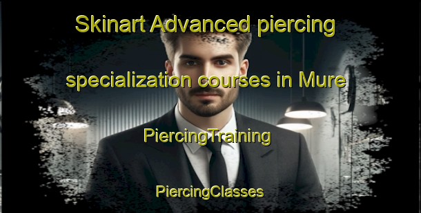 Skinart Advanced piercing specialization courses in Mure | #PiercingTraining #PiercingClasses #SkinartTraining-Pakistan