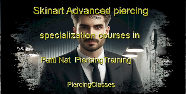 Skinart Advanced piercing specialization courses in Patti Nat | PiercingTraining | PiercingClasses | SkinartTraining-Pakistan