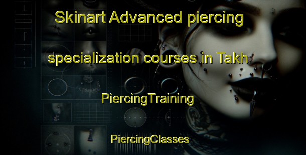 Skinart Advanced piercing specialization courses in Takh | PiercingTraining | PiercingClasses | SkinartTraining-Pakistan