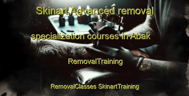 Skinart Advanced removal specialization courses in Abak | #RemovalTraining #RemovalClasses #SkinartTraining-Pakistan