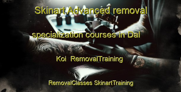 Skinart Advanced removal specialization courses in Dal Koi | #RemovalTraining #RemovalClasses #SkinartTraining-Pakistan