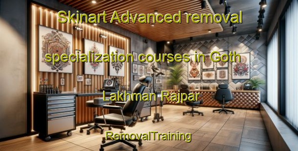 Skinart Advanced removal specialization courses in Goth Lakhman Rajpar | RemovalTraining | RemovalClasses | SkinartTraining-Pakistan