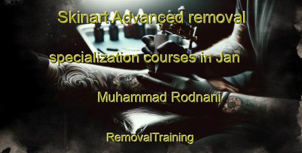 Skinart Advanced removal specialization courses in Jan Muhammad Rodnani | RemovalTraining | RemovalClasses | SkinartTraining-Pakistan
