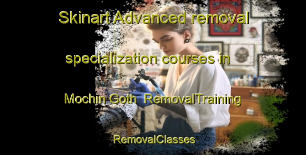 Skinart Advanced removal specialization courses in Mochin Goth | RemovalTraining | RemovalClasses | SkinartTraining-Pakistan