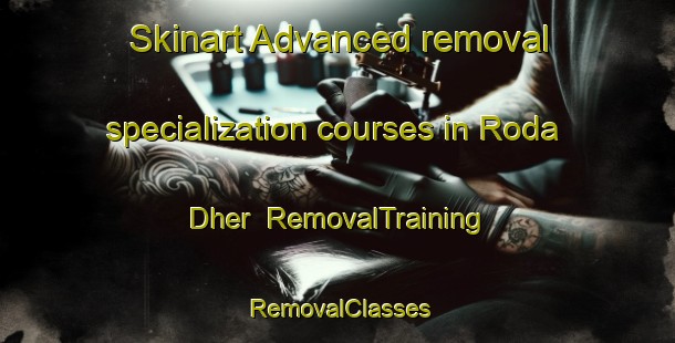 Skinart Advanced removal specialization courses in Roda Dher | RemovalTraining | RemovalClasses | SkinartTraining-Pakistan