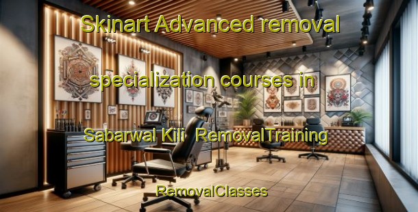 Skinart Advanced removal specialization courses in Sabarwal Kili | RemovalTraining | RemovalClasses | SkinartTraining-Pakistan