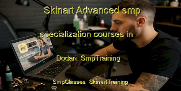 Skinart Advanced smp specialization courses in Dodari | SmpTraining | SmpClasses | SkinartTraining-Pakistan