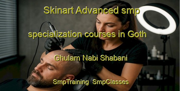 Skinart Advanced smp specialization courses in Goth Ghulam Nabi Shabani | SmpTraining | SmpClasses | SkinartTraining-Pakistan