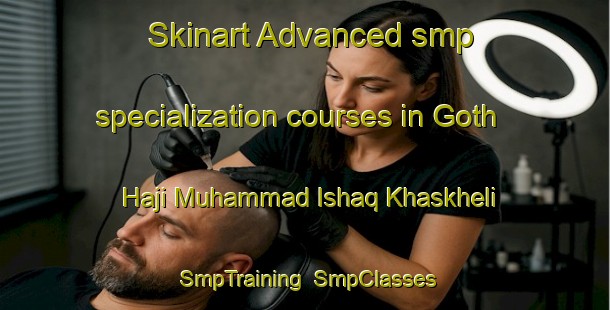 Skinart Advanced smp specialization courses in Goth Haji Muhammad Ishaq Khaskheli | SmpTraining | SmpClasses | SkinartTraining-Pakistan