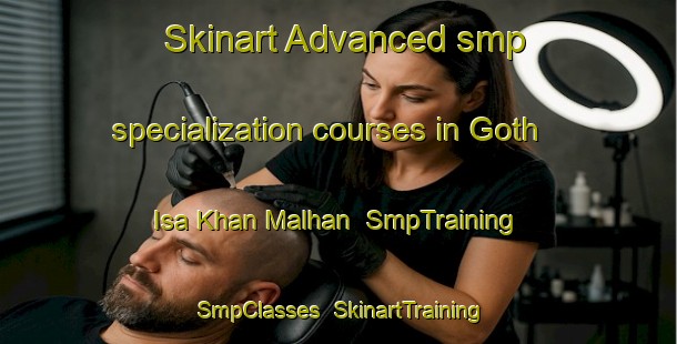 Skinart Advanced smp specialization courses in Goth Isa Khan Malhan | SmpTraining | SmpClasses | SkinartTraining-Pakistan