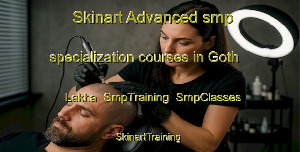 Skinart Advanced smp specialization courses in Goth Lakha | SmpTraining | SmpClasses | SkinartTraining-Pakistan