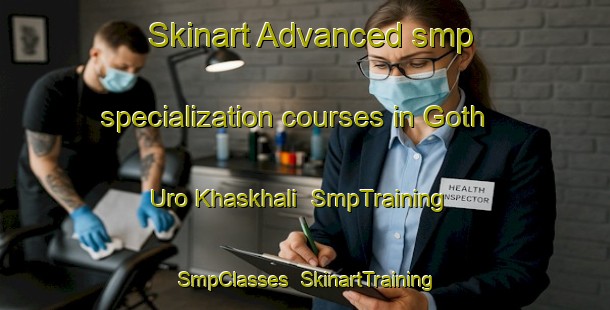 Skinart Advanced smp specialization courses in Goth Uro Khaskhali | SmpTraining | SmpClasses | SkinartTraining-Pakistan