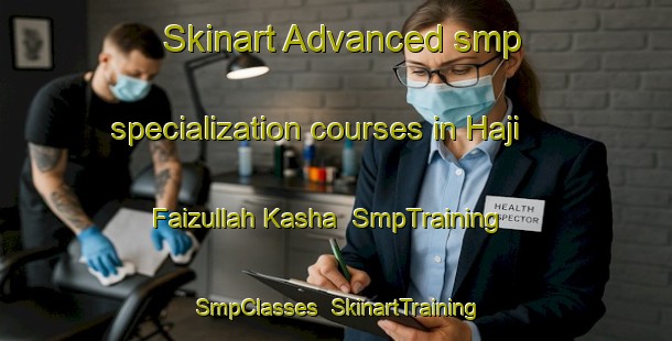 Skinart Advanced smp specialization courses in Haji Faizullah Kasha | SmpTraining | SmpClasses | SkinartTraining-Pakistan