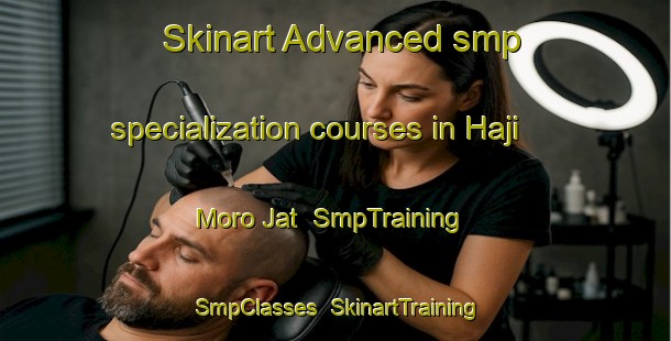 Skinart Advanced smp specialization courses in Haji Moro Jat | SmpTraining | SmpClasses | SkinartTraining-Pakistan